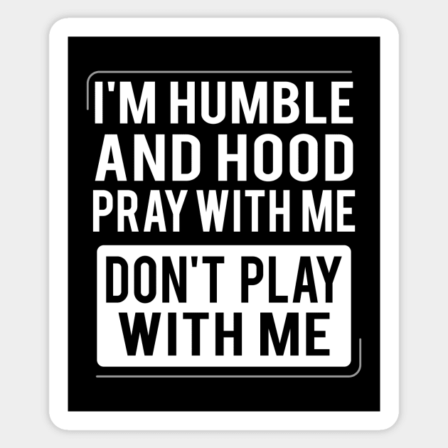 Humble and Hood - Pray With Me Don't Play With Me Sticker by Brobocop